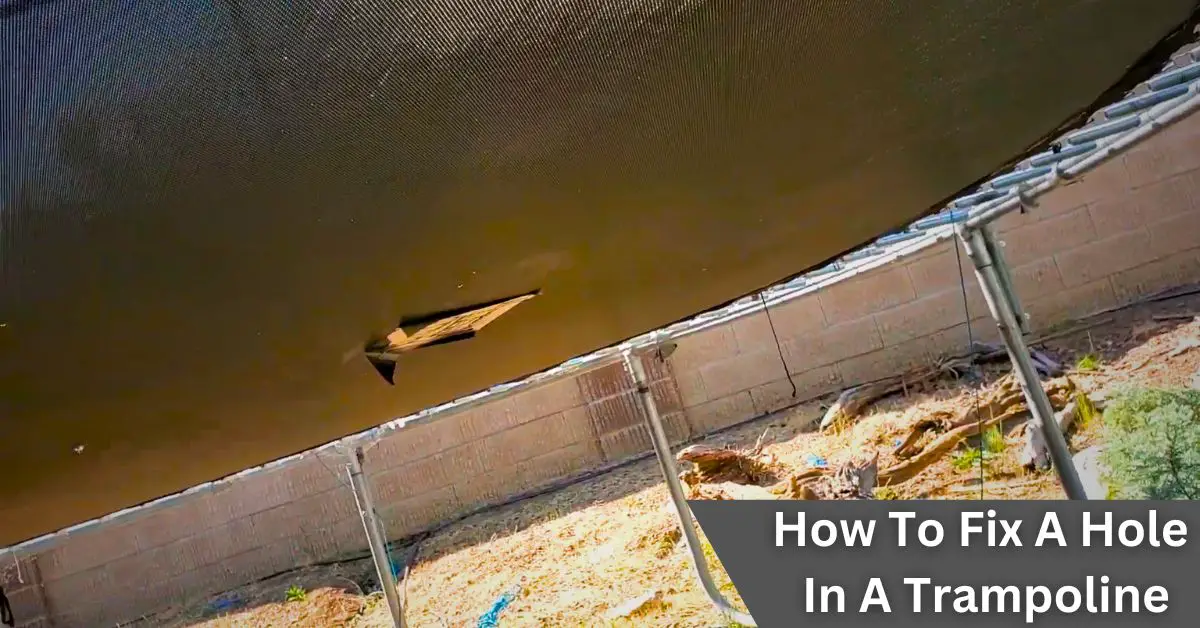 How To Fix A Hole In A Trampoline Effectively