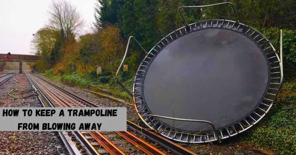 How To Keep A Trampoline From Blowing Away? Easy Way [2023]
