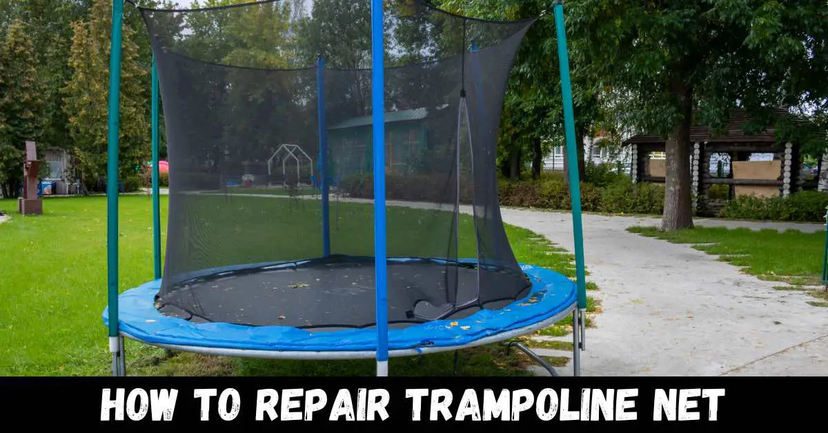 How To Repair Trampoline Net - Guide