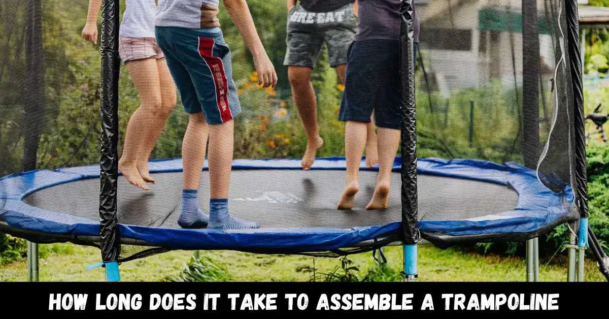 How long does it take to Assemble a Trampoline - Guide