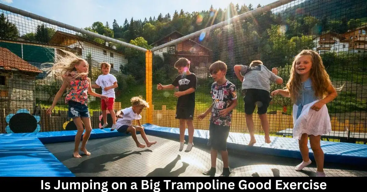 Is Jumping on a Big Trampoline Good Exercise
