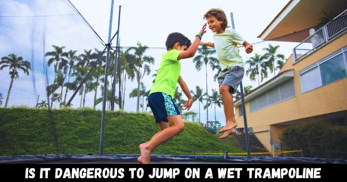 is it dangerous to jump on a wet trampoline