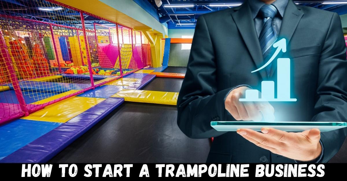 How to start a trampoline business