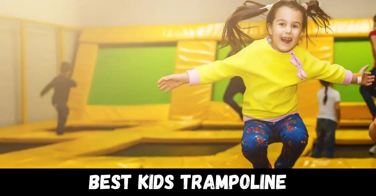 Best Kids Trampoline - Reviews & Guide