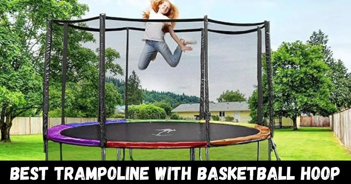 Best Trampoline with Basketball Hoop - Reviews