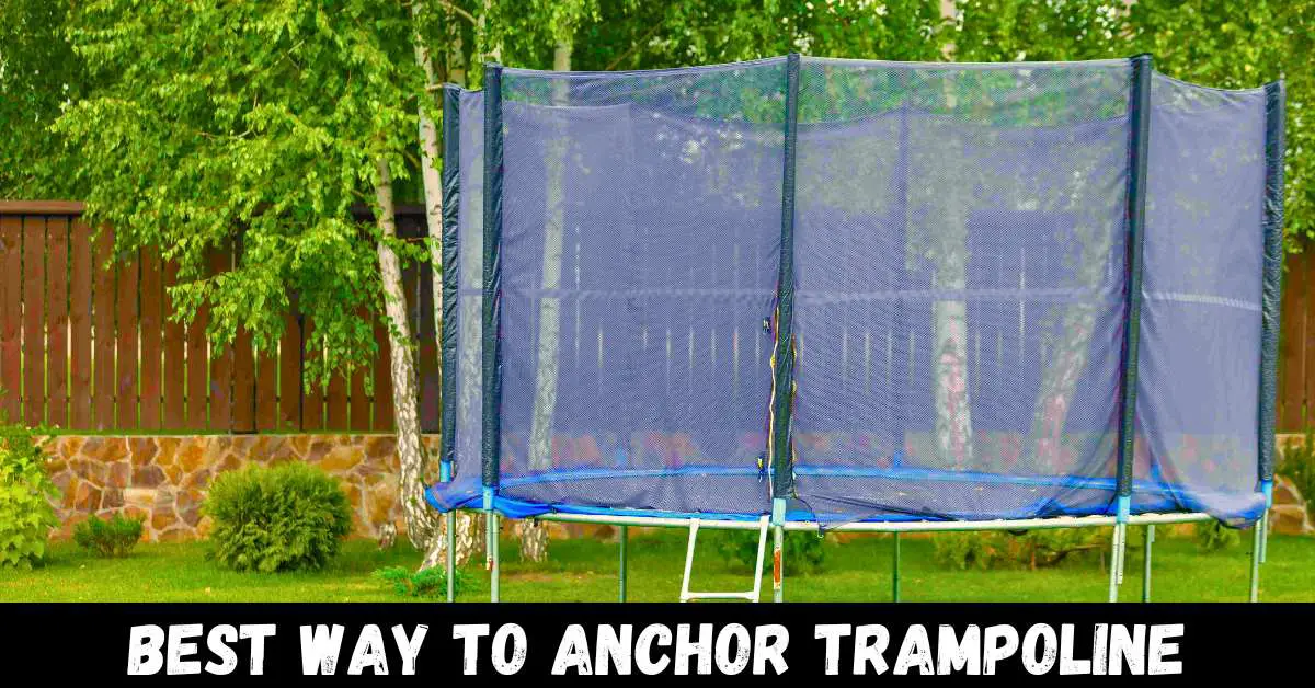Best Way to Anchor Trampoline - Guide