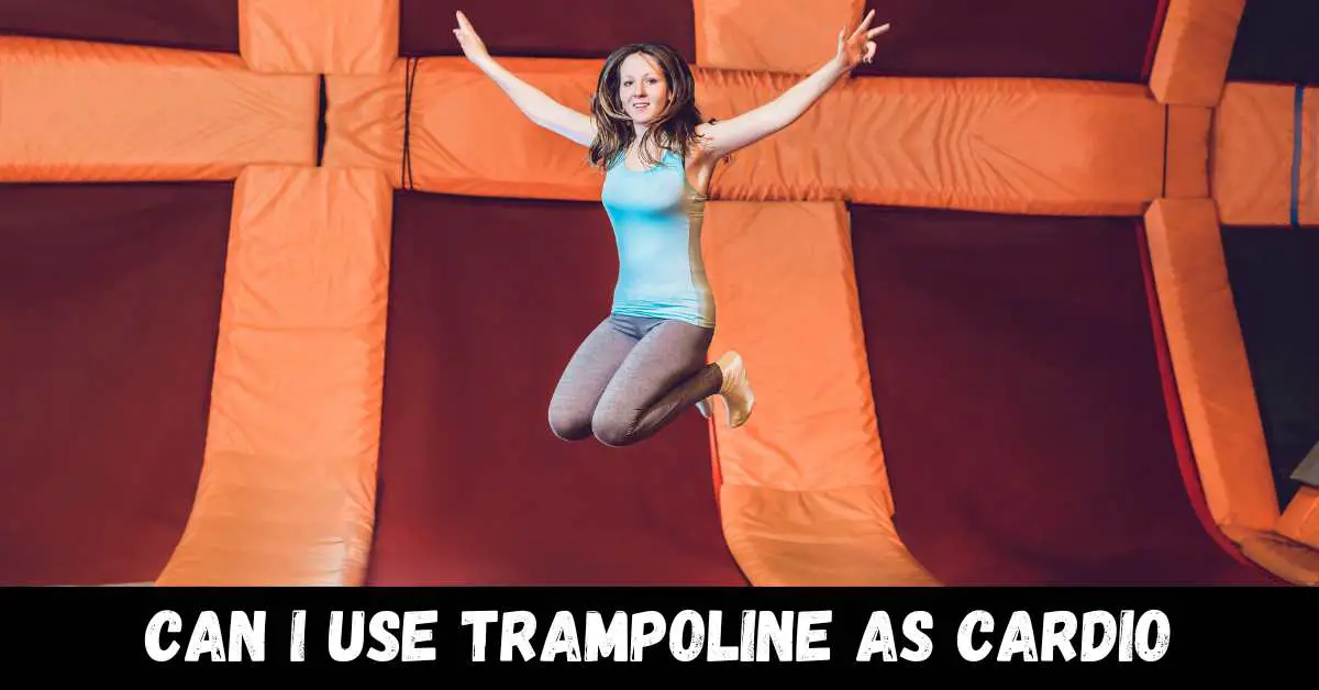 can i use trampoline as cardio - guide