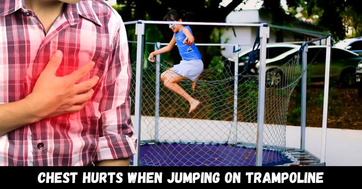 Chest hurts when jumping on trampoline - Guide