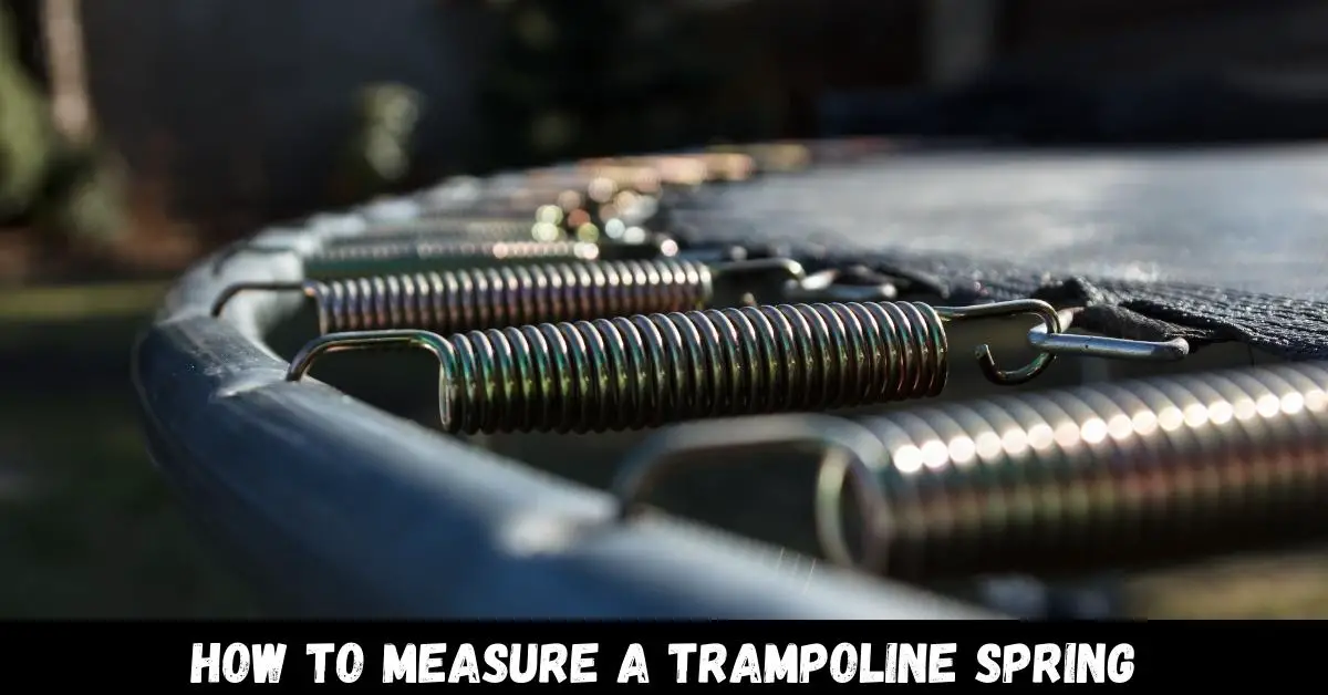 How To Measure a Trampoline Spring - Guide