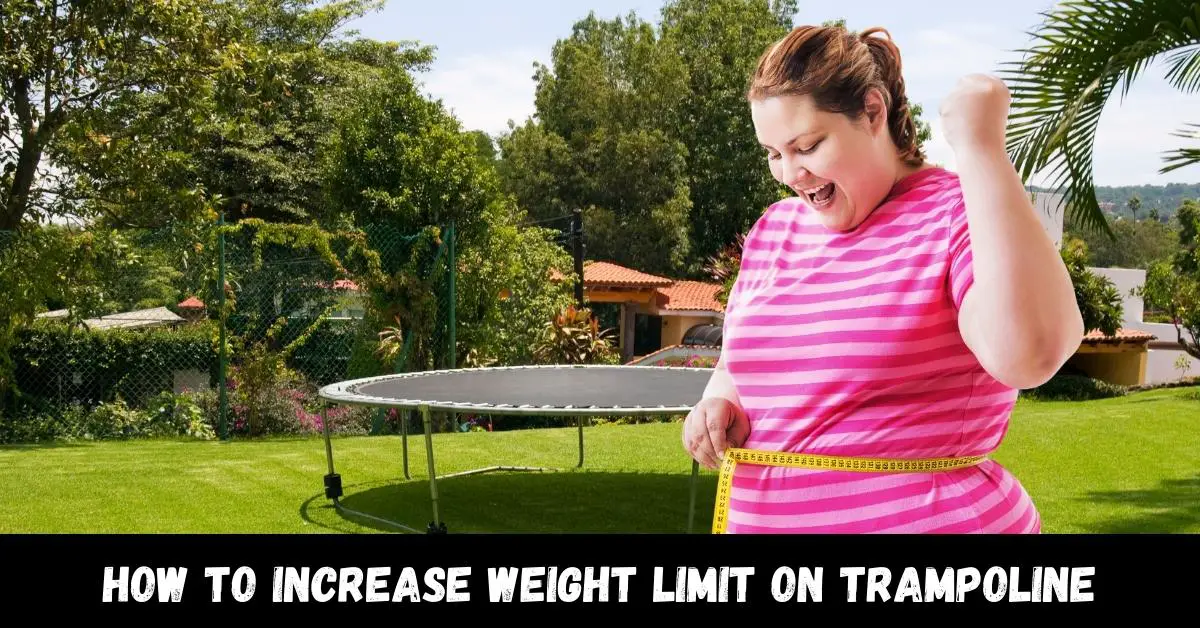 How to increase weight limit on trampoline - Guide