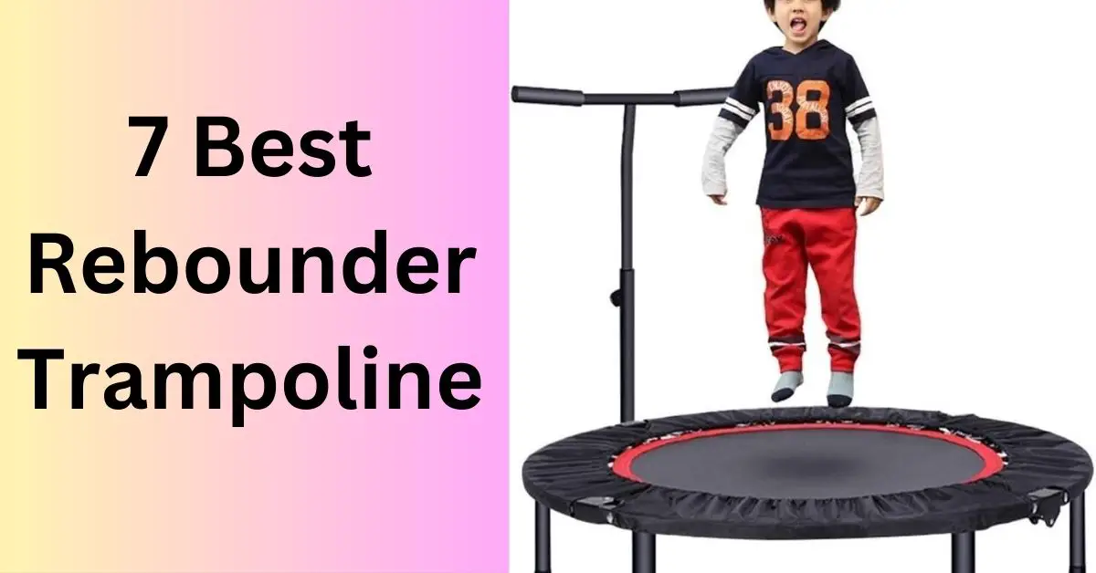 7 Best Rebounder Trampoline: Expect Review & Guide [2023]