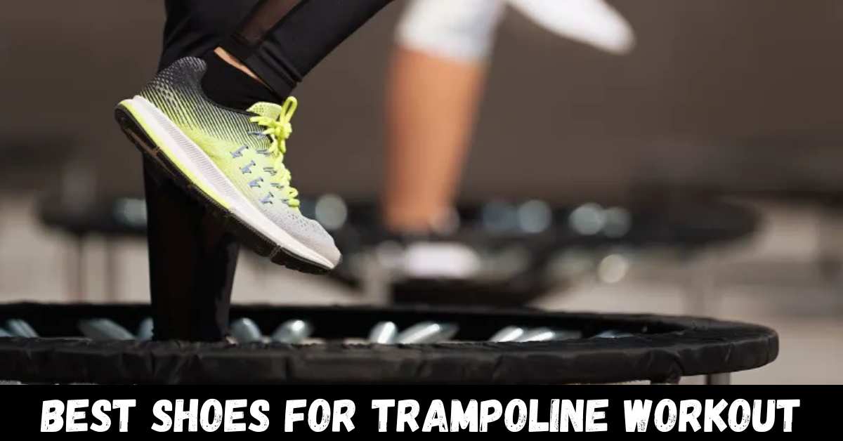 Best Shoes For Trampoline Workout - Reviews