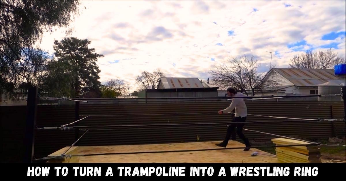How to turn a trampoline into a wrestling ring