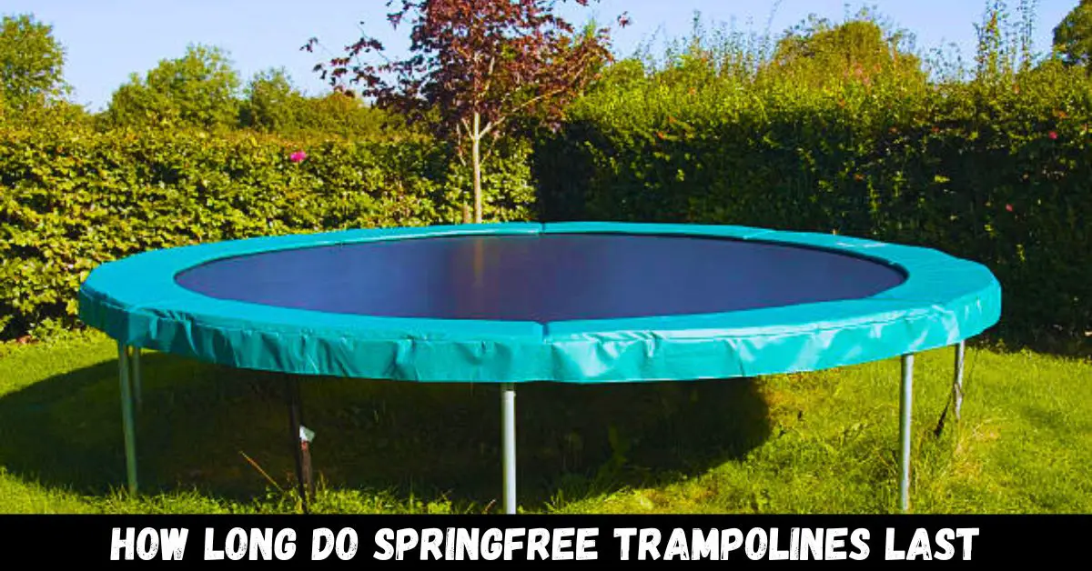 how long do springfree trampolines last - guide