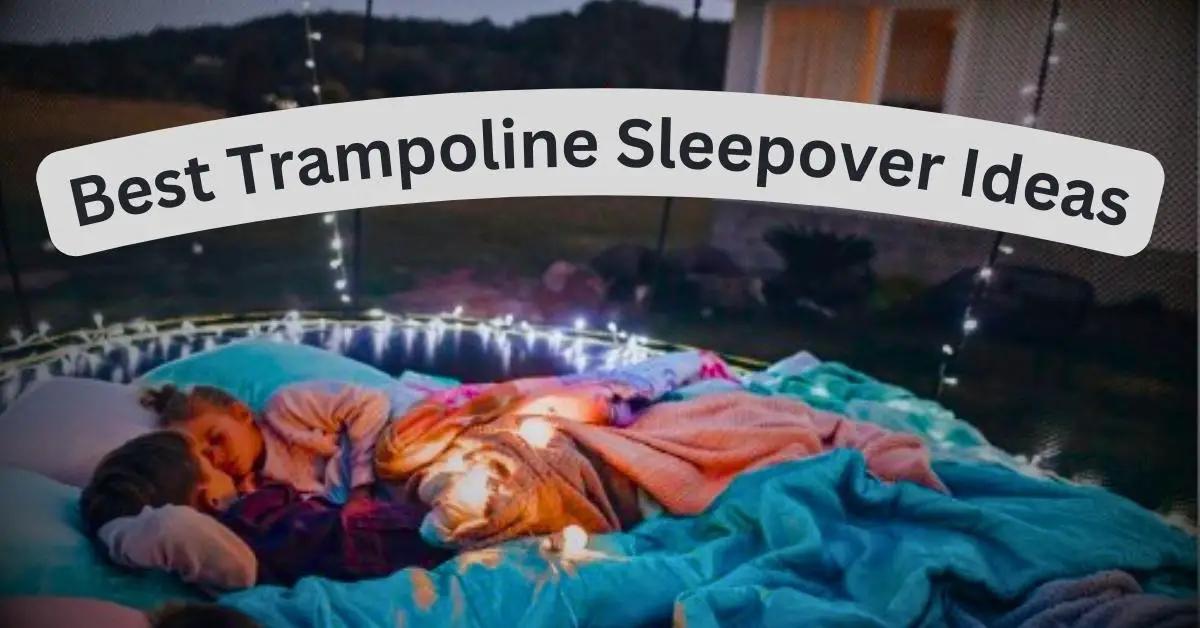 Best Trampoline Sleepover Ideas