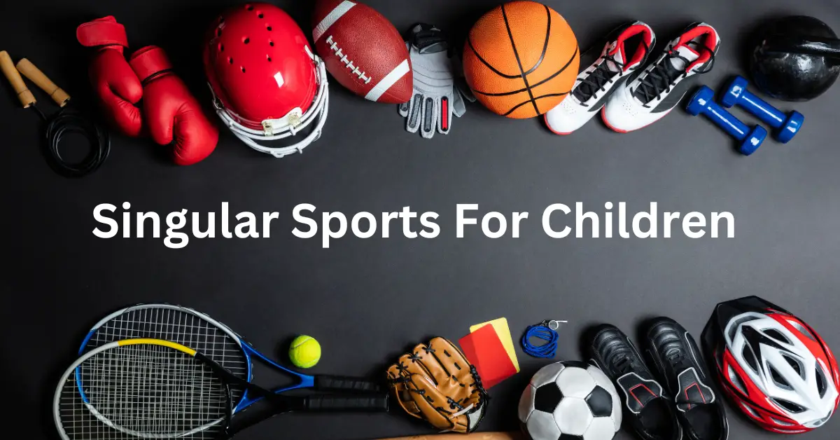 Singular Sports For Children- Complete Guide For Parents [2023]